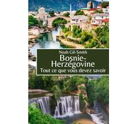 Bosnie-Herzégovine: Tout ce que vous devez savoir
