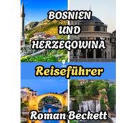 Bosnien und Herzegowina Reiseführer 2025: Entdecken Sie Sarajevo, Mostar und Umgebung mit Expertentipps zu Unterkünften, Reisezeiten und Sehenswürdigkeiten, die Sie unbedingt sehen sollten