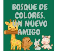 BOSQUE DE COLORES, UN NUEVO AMIGO: Cuentos suaves para corazones curiosos