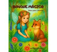 Bosque Mágico: Un libro de colorear mágico para niños a partir de 4 años, con hadas, flores y animales del bosque