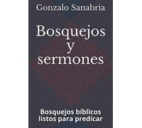 Bosquejos y sermones: Bosquejos bíblicos listos para predicar