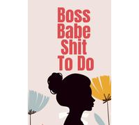 Boss Babe Sht To Do: Hourly Schedule, To-Do List, Focus Tracker, Meal Planner & Hydration Log for Women Who Slay*: A Fierce & Feminine Daily Organizer ... Time, Goals, Meals & Water Intake with Style