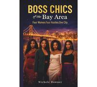 Boss Chics of the Bay Area: Four Women. Four Hustles. One City