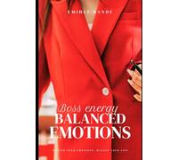 Boss Energy: Balanced Emotions: Master Your Emotions. Master Your Life