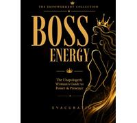 Boss Energy: The Unapologetic Woman’s Guide to Power & Presence