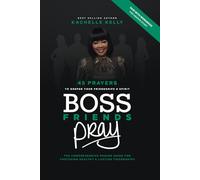 Boss Friends Pray: 45 Prayers to Deepen Your Friendships & Spirit: The Comprehensive Prayer Guide for Fostering Healthy & Lasting Friendships
