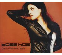 Boss Hog - Get It While You Wait