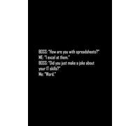 Boss:How Are You With Spreadsheets?: Funny ICT notebook with joke on cover. Perfect gift for the geek in your life. Cute Christmas or birthday gift.