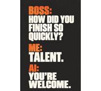 Boss: How Did You Finish So Quickly? Me: Talent. AI: You’re Welcome.: A Sarcastic Lined Journal for Coworkers, Employees, and Office Teams, 6x9 Inch, 110 Pages