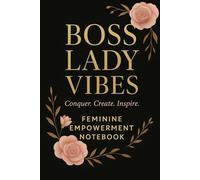 Boss Lady Vibes: A Motivational Notebook for Ambitious Women to Conquer, Create, and Inspire