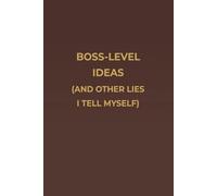 BOSS-LEVEL IDEAS (AND OTHER LIES I TELL MYSELF): A Premium Mahogany Humor Notebook for Work, Big Ideas, and Everyday Office Laughs - 6×9 Lined Cream Pages