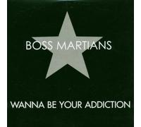 Boss Martians - Boss Martians - I Wanna Be Your Addiction