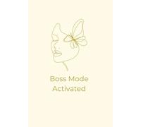 Boss Mode Activated: A Daily Planner to Crush Goals and Own Your Day