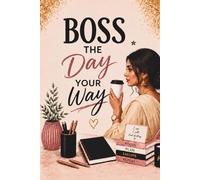 Boss the day your way