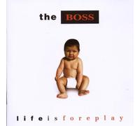 Boss,the - Life Is Foreplay