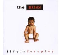 Boss,the - Life Is Foreplay