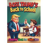 Boss Trump’s Back To School Coloring Book For Smart Kids: Laugh Learn and Lead with Donald Trump's Classroom with 84 Pages