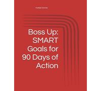 Boss Up: SMART Goals for 90 Days of Action