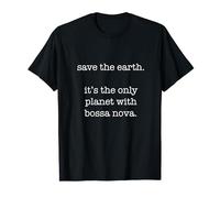 Bossa Nova - Funny Ironic Save the Earth Sarcastic Maglietta