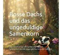 Bosse Dachs und das ungeduldige Samenkorn: Eine warmherzige Geschichte über Geduld, Achtsamkeit und die Magie des Wartens (Ab 3 Jahren)