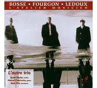Bosse/Fourgon/Ledoux - L'Atelier Musicien (Works For Trio)