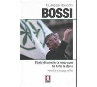 Bossi. Storia di uno che (a modo suo) ha fatto la storia