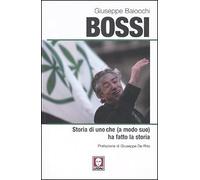 Giuseppe Baiocchi - Bossi. Storia Di Uno Che (A Modo Suo) Ha Fatto La Storia