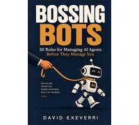 Bossing Bots: 20 Rules for Managing AI Agents Before They Manage You