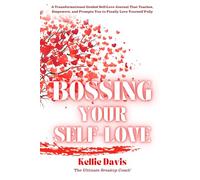 Bossing Your Self-Love: A Fully Guided Workbook and Journal for Building Confidence, Self-Esteem, and Lasting Self-Compassion