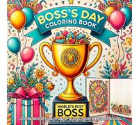 boss's day: A Relaxing and Fun Boss’s Day Coloring Book for Adults Featuring Inspirational Office Scenes, Appreciation Messages, Teamwork Moments, ... for Stress Relief and Mindful Celebration
