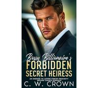 Bossy Billionaire's Forbidden Secret Heiress: An Enemies to Lovers Forced Proximity Second Chance Romance
