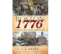 Boston, 1776: A Rogue Tour of Revolution City