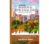 BOSTON AND NEW ENGLAND TRAVEL GUIDE 2026: Your Essential Journey Through America’s Historic Heartland