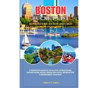 Boston Bucket List Adventure Guide 2025/2026: A Definitive Manual to 100 Top Attractions, Hidden Gems, Scenic Hikes and Local Secrets for a Memorable Vacation