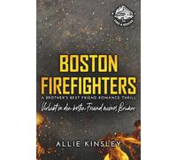 Boston Firefighters: Verliebt in den besten Freund meines Bruders