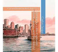 Boston for Little Explorers: Boats, Bricks, and Big History: A Travel Book for Kids Ages 5-7