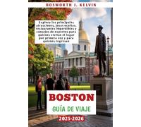BOSTON GUÍA DE VIAJE 2025-2026: Explora las principales atracciones, joyas ocultas, restaurantes imperdibles y consejos de expertos para quienes ... lugar por primera vez y para quienes regresan