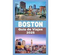 BOSTON Guía de viaje 2025: Guía esencial para explorar Boston: consejos de expertos, atracciones imprescindibles, restaurantes locales y planificación ... para una aventura inolvidable en 2025.