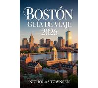 BOSTÓN GUÍA DE VIAJE 2026: Planifica tu estancia con itinerarios claros, barrios explicados, recomendaciones culturales y consejos prácticos para moverte por la ciudad con confianza