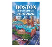 BOSTON GUIDA DI VIAGGIO 2025-2026: Esplora i quartieri, scopri le delizie