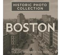Boston Historic Photo Collection: Classic Images of the Past