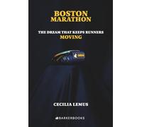 BOSTON MARATHON: The Dream That Keeps Runners Moving