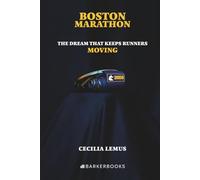BOSTON MARATHON: The Dream That Keeps Runners Moving
