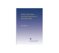 Boston Prize Poems, and Other Specimens of Dramatic Poetry.