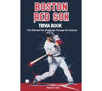 Boston Red Sox Trivia Book: The Ultimate Fan Challenge Through Fun Quizzes
