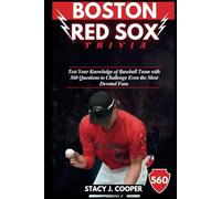BOSTON RED SOX TRIVIA: Test Your Knowledge of Baseball Team with 560 Questions to Challenge Even the Most Devoted Fans