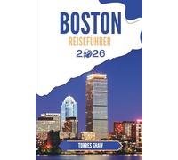 BOSTON REISEFÜHRER 2026: Entdecken Sie Nachbarschaftsgeschichten und lokale Geheimnisse aus der Stadt am Hafen