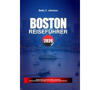 BOSTON REISEFÜHRER 2026: Entdecken Sie versteckte Schätze, historische Sehenswürdigkeiten, Reisetipps und unvergessliche Urlaubserlebnisse