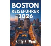BOSTON REISEFÜHRER 2026: Erleben Sie die reiche Geschichte und lebendige Kultur der Vereinigten Staaten