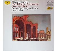 Boston Symphony Orchestra - Ottorino Respighi / Boston Symphony Orchestra · Seiji Ozawa - Pini Di Roma · Feste Romane · Fontane Di Roma · Antiche Arie E Danze - Deutsche Grammophon - 413 206-1